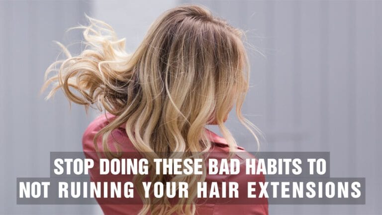 Stop-Doing-These-Bad-Habits-To-Not-Ruining-Your-Hair-Extensions