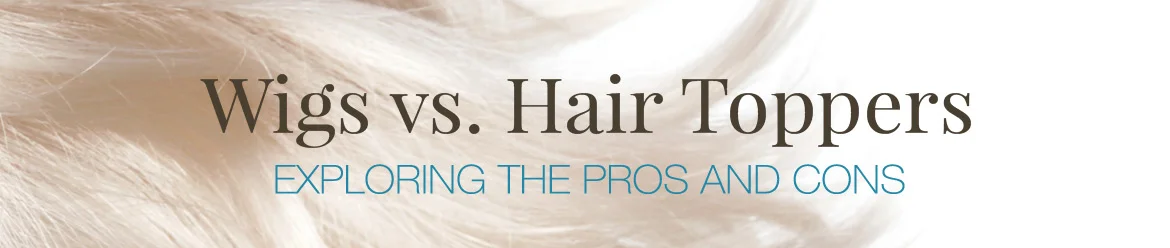 Hair-Toppers-vs-Wigs-Which-One-Is-Right-For-You