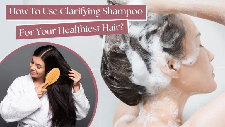 How-To-Use-Clarifying-Shampoo-For-Your-Healthiest-Hair
